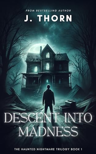 Descent Into Madness: The Haunted Nightmare Trilogy Book 1