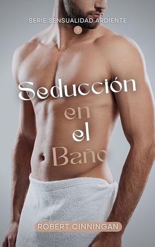 Seducción en El Baño (Serie Sensualidad Ardiente nº 3)