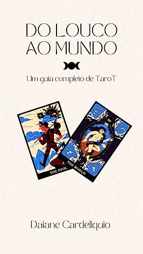 Do Louco Ao Mundo : Um guia completo de Tarot