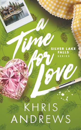  A Time for Love: A second chance, small-town brother\'s best friend romance (Silver Lake Falls Series Book 2)