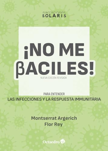 No me baciles: Para entender las infecciones y la respuesta inmunitaria (Narraciones Solaris)