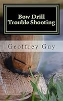 Bow Drill Trouble Shooting: case studies in friction firelighting 1499311206 Book Cover
