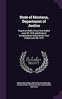 State of Montana, Department of Justice: Report on Audit, Fiscal Year Ended June 30, 1976 and Workers' Compensation Costs for the Year Ended June 30, 1975 1341751392 Book Cover