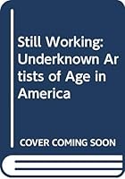 Still Working: Underknown Artists of Age in America 0295973854 Book Cover