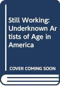 Paperback Still Working: Underknown Artists of Age in America Book