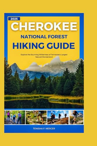 CHEROKEE NATIONAL FOREST HIKING GUIDE 2025: Explore the...