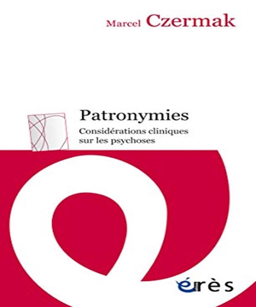 PATRONYMIES - CONSIDERATIONS CLINIQUES SUR LES PSYCHOSES: Considérations cliniques sur les psychoses