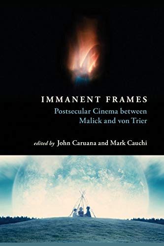 Immanent Frames: Postsecular Cinema between Malick and von Trier (Horizons of Cinema)