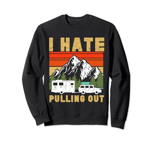 Remolque de viaje divertido con texto en inglés "I Hate Pulling Out" Sudadera