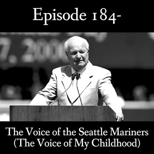 184- The Voice of the Seattle Mariners (The Voice of My Childhood)