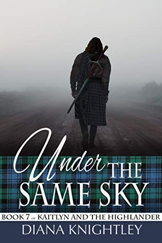 Under the Same Sky: A Scottish Time Travel Love Story (Kaitlyn and the Highlander Book 7)
