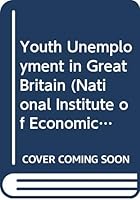 Youth Unemployment in Great Britain (National Institute of Economic and Social Research Occasional Papers) 0521353483 Book Cover