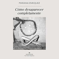 Cómo desaparecer completamente Audiolibro Por Mariana Enriquez arte de portada