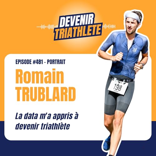 #481 Romain TRUBLARD : de 100 kg &agrave; triathl&egrave;te : comment la DATA a chang&eacute; son corps &hellip; et sa vie