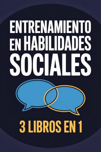 Entrenamiento en habilidades sociales: Cómo hablar con cualquiera, leer a las personas y dominar la charla trivial (3 libros en 1): Gana confianza, haz amigos y supera la ansiedad Entrenamiento en habilidades sociales: Cómo hablar con cualquiera, leer a las personas y dominar la charla trivial (3 libros en 1): Gana confianza, haz amigos y supera la ansiedad