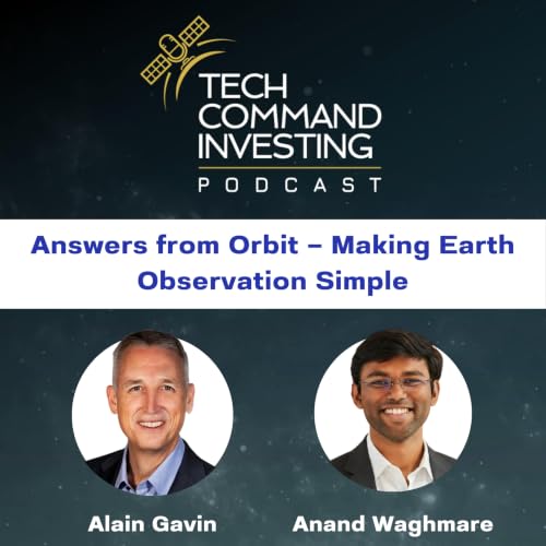 Tech Command Investing Episode 11: Answers from Orbit &mdash; Making Earth Observation Simple cover art