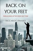 Back on Your Feet: Rebuilding After Rock Bottom B0F634Y35M Book Cover