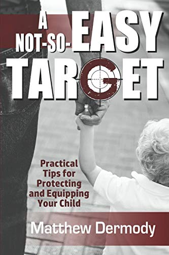  A Not-So-Easy Target: Practical Tips For Protecting and Equipping Your Child