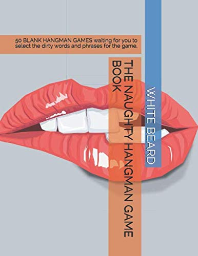 THE NAUGHTY HANGMAN GAME BOOK: 50 BLANK HANGMAN GAMES waiting for you to select the dirty words and...