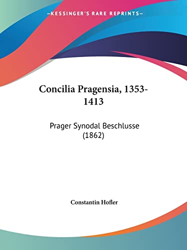Concilia Pragensia, 1353-1413: Prager Synodal Beschlusse (1862) (German Edition)