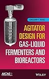  Agitator Design for Gas-Liquid Fermenters and Bioreactors