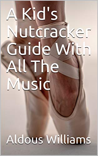 A Kid's Nutcracker Guide With All The Music