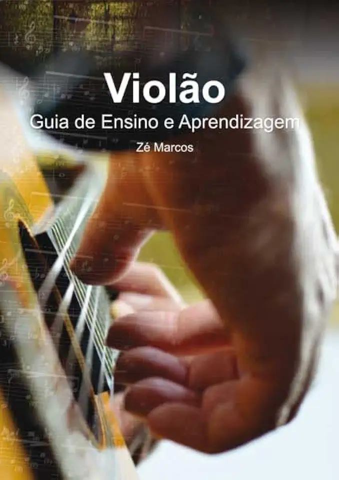 VIOLÃO - GUIA DE ENSINO E APRENDIZAGEM - Zé Marcos