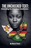 The Unchecked Text: Unmasking the Zimbabwe Constitution B0G312YKYS Book Cover