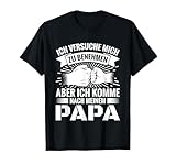 Versuche mich zu benehmen komme nach meinem Papa