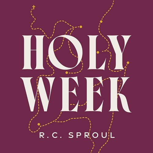 Holy Week by R. C. Sproul episode artwork
