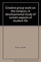 Creative group work on the campus;: A developmental study of certain aspects of student life 0404558305 Book Cover
