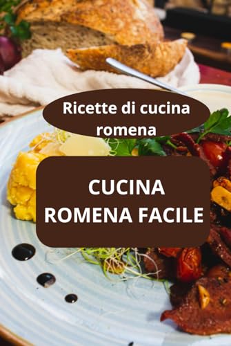 CUCINA ROMENA FACILE: Ricette di cucina romena - gastronomia della Romania - sapori della Romania