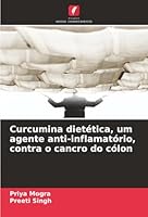 Curcumina dietética, um agente anti-inflamatório, contra o cancro do cólon (Portuguese Edition) 6203890642 Book Cover