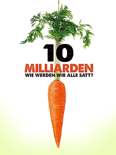 10 Milliarden - Wie werden wir alle satt?