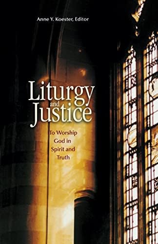 Liturgy and Justice: To Worship God in Spirit and Truth Paperback – October 1, 2002