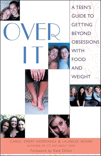 Over It: A Teen's Guide to Getting Beyond Obsessions with Food and Weight