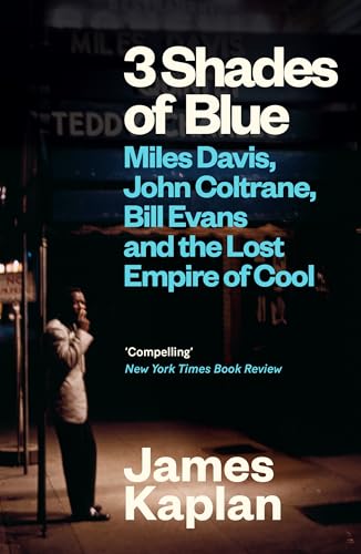 3 Shades of Blue: Miles Davis, John Coltrane, Bill Evans & The Lost Empire of Cool