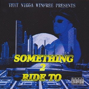 TAHT NIGGA WINFREE TAHT NIGGA WINFREE SOMETHING 2 RIDE TO