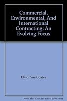 Commercial, Environmental, And International Contracting: An Evolving Focus 0940343460 Book Cover