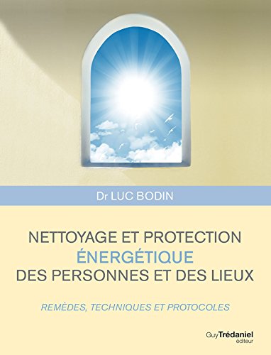 Télécharger Nettoyage et protection énergétique des personnes et des lieux : Remèdes, techniques et protocole Gratuit