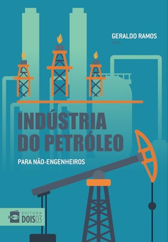 Indústria do petróleo para não-engenheiros (Portuguese Edition)