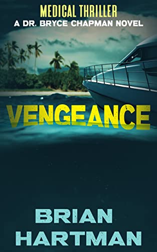 Vengeance: Book Three in the Bryce Chapman Medical Thriller Series (Dr. Bryce Chapman Medical Thrillers 3)