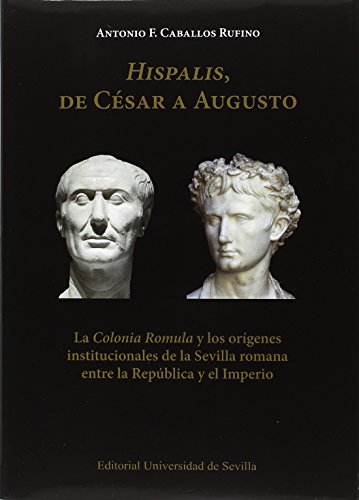 Portada de Hispalis de César a Augusto: La Colonia Romula y los Origenes Instit