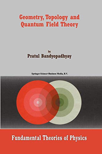 Geometry, Topology and Quantum Field Theory (Fundamental Theories of Physics, 130)