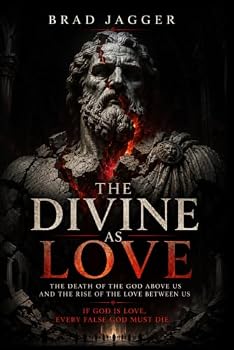 The Divine is Love: The Death of the God Above Us and the Rise of the Love Between Us