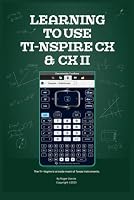 Learning to use TI-NSPIRE CX & CX-II: Unlocking the Power of TI-NSPIRE CX & CX-II: A Guide B0DBRFH9X4 Book Cover