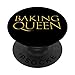 Baking Queen Top Cadeaux pour pâtissiers cuisiniers à gâteau PopSockets PopGrip Interchangeable