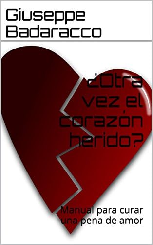 ¿Otra vez el corazón herido?: Manual para curar una pena de amor (Instituto Badaracco-Psicología Transpersonal nº 1)