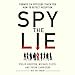 Spy the Lie: Former CIA Officers Teach You How to Detect Deception