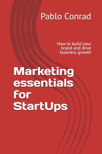 Marketing essentials for StartUps: How to build your brand and drive business growth